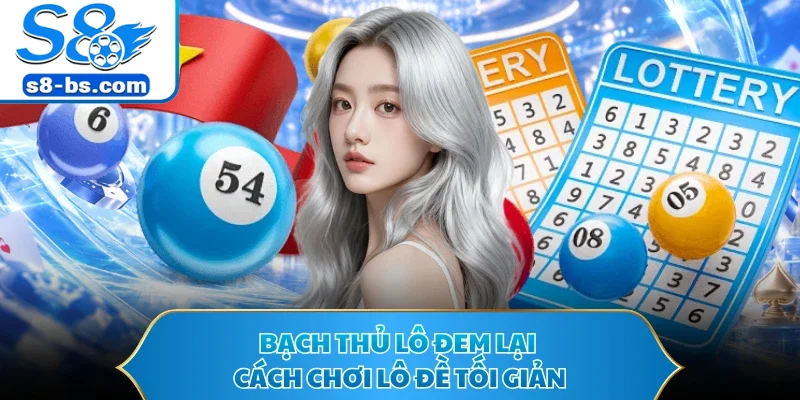 Bạch Thủ Lô - Hình Thức Chơi Lô Đề Hấp Dẫn Tại Nhà Cái S8 1 Bạch thủ lô đem lại cách chơi lô đề tối giản