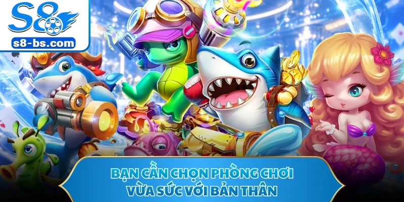 Bắn Cá Rùa Xanh - Game Săn Boss Hấp Dẫn Tại Nhà Cái S8 3 Bạn cần chọn phòng chơi vừa sức với bản thân