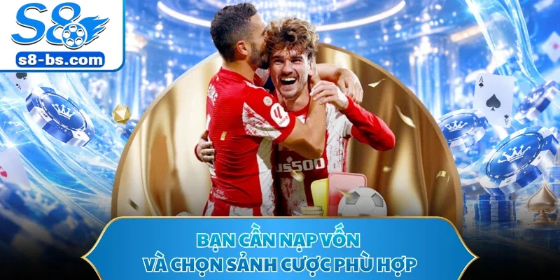 SBOBET Sports S8 - Sảnh Cược Chốt Kèo Thịnh Hành 2026 3 Bạn cần nạp vốn và chọn sảnh cược phù hợp