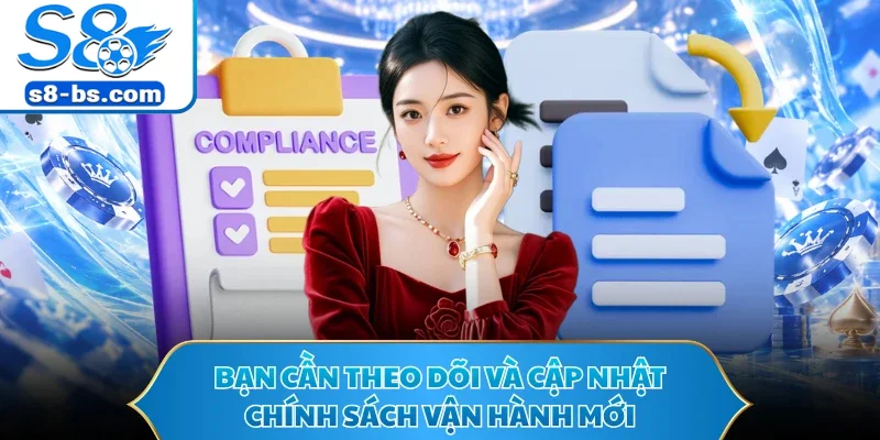Điều Khoản Và Điều Kiện S8 - Hiểu Quy Tắc Khi Tham Gia 3 Bạn cần theo dõi và cập nhật chính sách vận hành mới