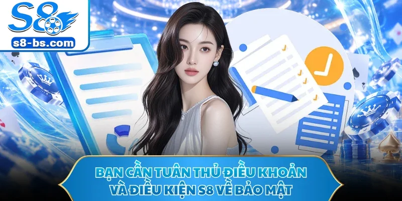 Điều Khoản Và Điều Kiện S8 - Hiểu Quy Tắc Khi Tham Gia 2 Bạn cần tuân thủ điều khoản và điều kiện S8 về bảo mật
