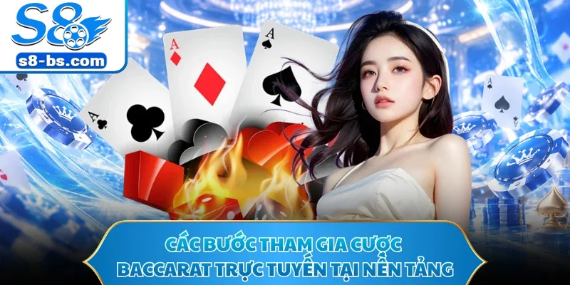 Baccarat Online - Lựa Chọn Hoàn Hảo Cho Dân Cược S8 3 Các bước tham gia cược baccarat trực tuyến tại nền tảng