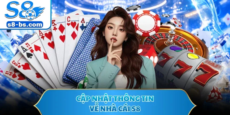 Cập nhật thông tin về nhà cái S8