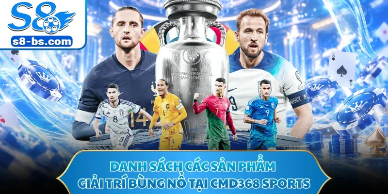 Danh sách các sản phẩm giải trí bùng nổ tại CMD368 Sports