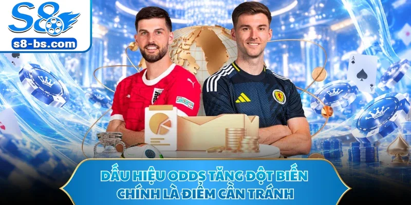 Kèo Dụ Là Gì - S8 Chia Sẻ 4 Dấu Hiệu Cần Tránh Khi Cá Độ 2 Dấu hiệu odds tăng đột biến chính là điểm cần tránh