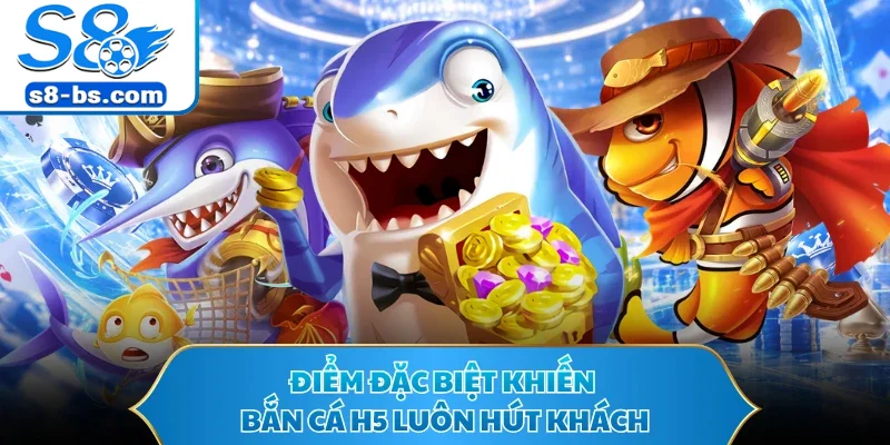 Điểm đặc biệt khiến bắn cá H5 luôn hút khách