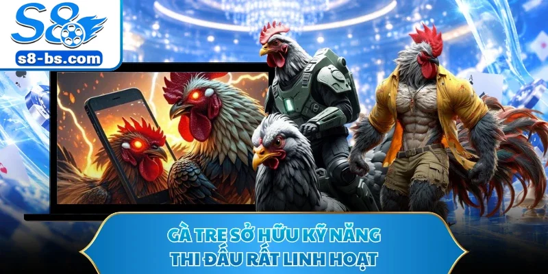 Đá Gà Cựa Sắt S8 - Trường Đấu Kê Trực Tuyến Hot 2026 2 Gà tre sở hữu kỹ năng thi đấu rất linh hoạt