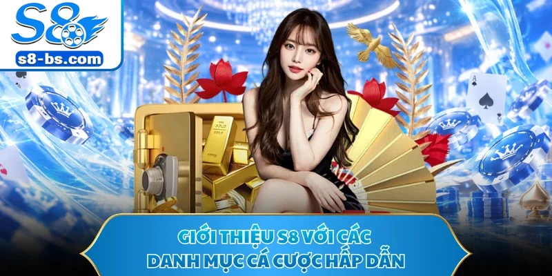 Giới Thiệu S8 - Nền Tảng Đổi Thưởng Đỉnh Cao Châu Á 3 Giới thiệu S8 với các danh mục cá cược hấp dẫn