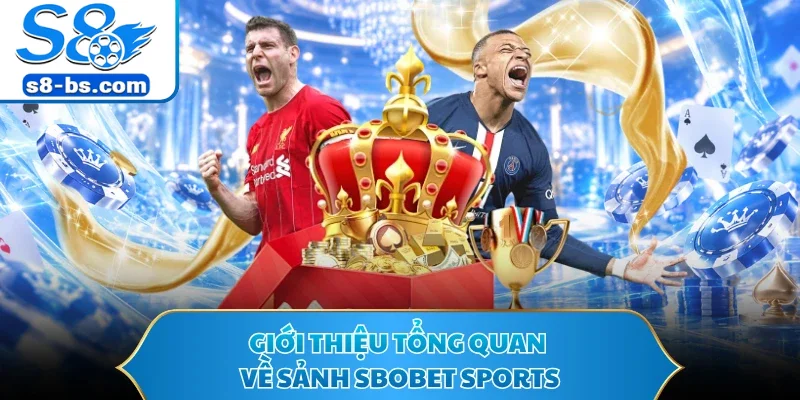 SBOBET Sports S8 - Sảnh Cược Chốt Kèo Thịnh Hành 2026 1 Giới thiệu tổng quan về sảnh SBOBET Sports