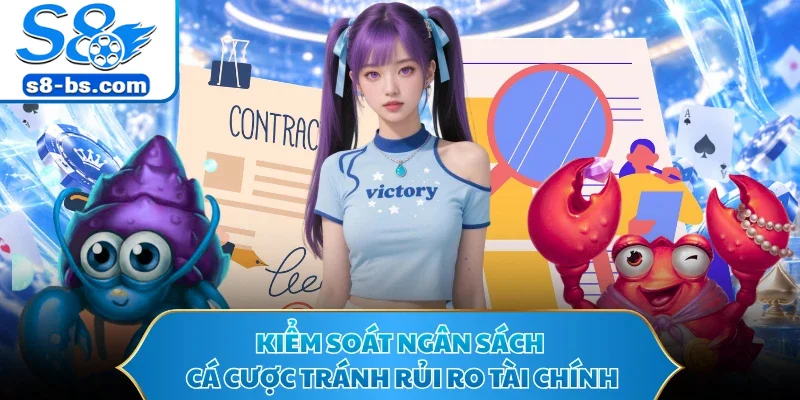 Chơi Có Trách Nhiệm S8 - Giải Trí Lành Mạnh Và An Toàn 2 Kiểm soát ngân sách cá cược tránh rủi ro tài chính
