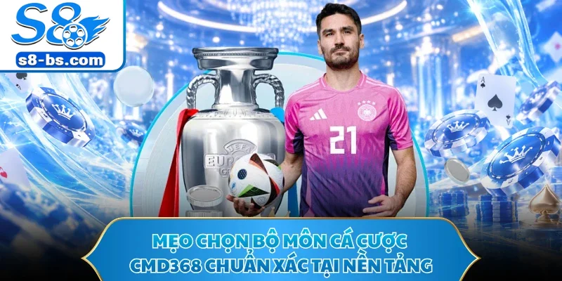 Mẹo chọn bộ môn cá cược CMD368 chuẩn xác tại nền tảng