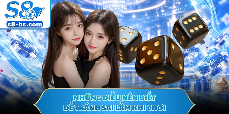 Những điều nên biết để tránh sai lầm khi chơi