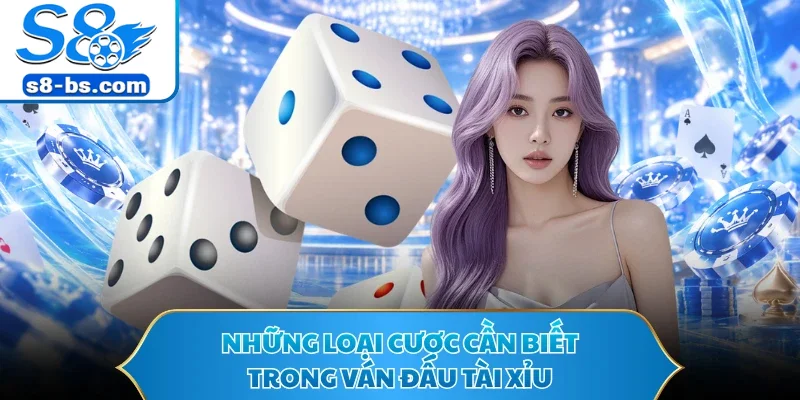 Tài Xỉu - Phân Tích Xác Suất Xí Ngầu Và Bắt Cầu Tại S8 2 Những loại cược cần biết trong ván đấu tài xỉu