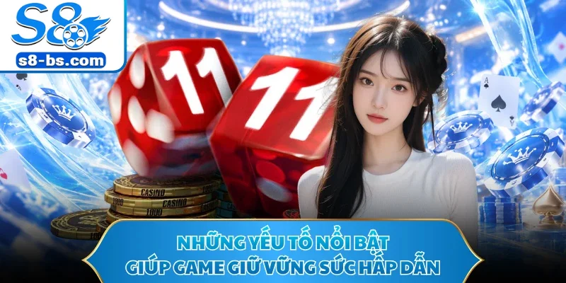 Những yếu tố nổi bật giúp game giữ vững sức hấp dẫn