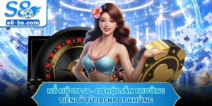 Nổ Hũ 777 S8 - Cơ Hội Săn Thưởng Tiền Tỷ Từ Jackpot Khủng