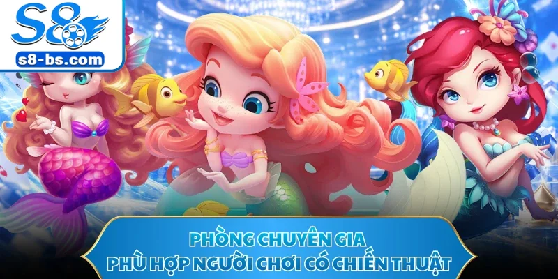 Phòng chuyên gia phù hợp người chơi có chiến thuật
