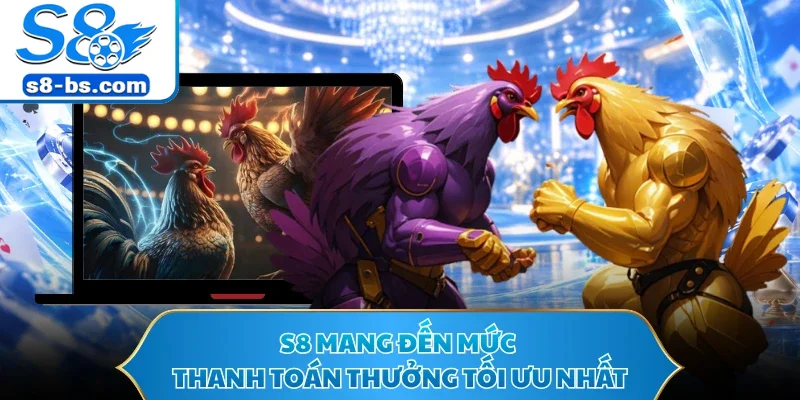 S8 mang đến mức thanh toán thưởng tối ưu nhất