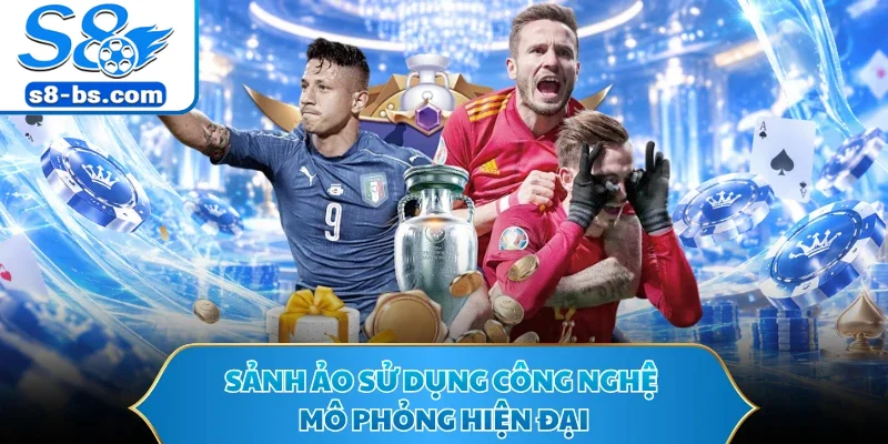 SBOBET Sports S8 - Sảnh Cược Chốt Kèo Thịnh Hành 2026 2 Sảnh ảo sử dụng công nghệ mô phỏng hiện đại