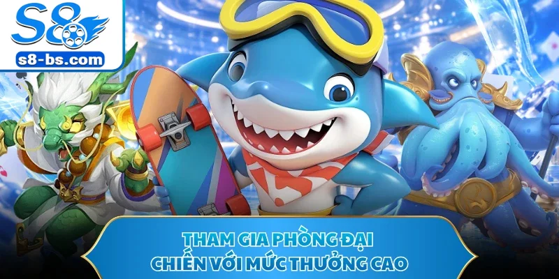 Tham gia phòng đại chiến với mức thưởng cao