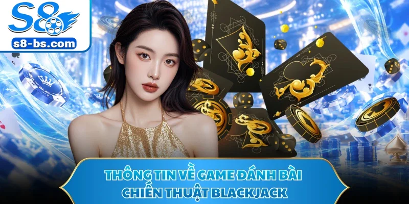 Thông tin về game đánh bài chiến thuật Blackjack