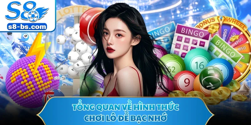 Lô Đề Bạc Nhớ S8 - Các Phương Pháp Bắt Số Chuẩn Nhất 1 Tổng quan về hình thức chơi lô đề bạc nhớ