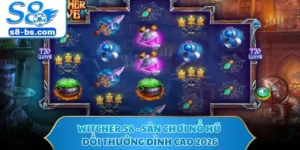 Witcher S8 - Sân Chơi Nổ Hũ Đổi Thưởng Đỉnh Cao 2026