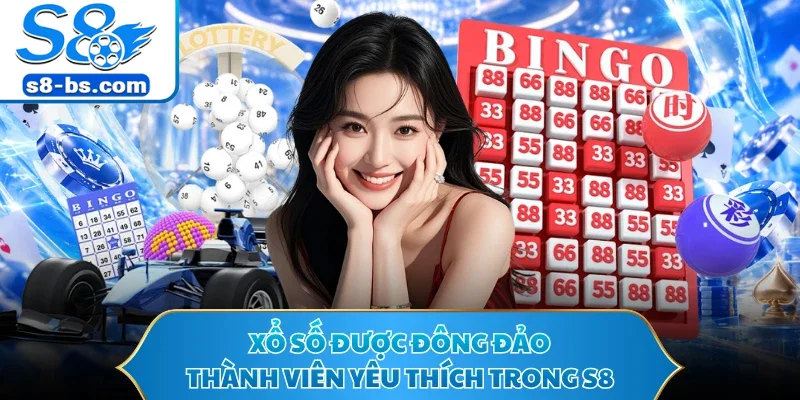 Xổ số được đông đảo thành viên yêu thích trong S8